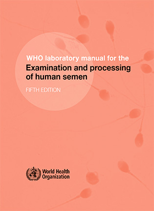 WHO laboratory manual for the examination and processing of human semen
