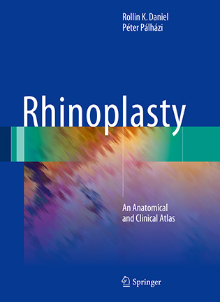 Rhinoplasty: An Anatomical and Clinical Atlas - Rollin K. Daniel, Péter Pálházi