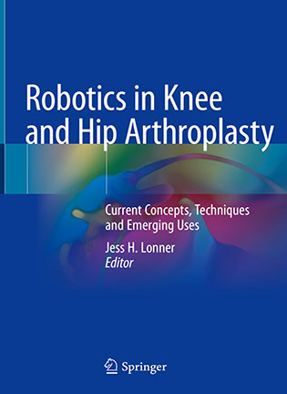 Robotics in Knee and Hip Arthroplasty - Jess H. Lonner